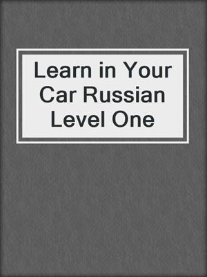 cover image of Learn in Your Car Russian Level One