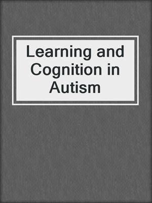 Learning and Cognition in Autism