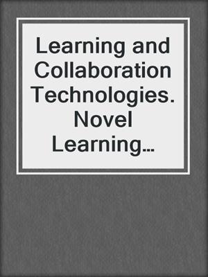 Learning and Collaboration Technologies. Novel Learning Ecosystems