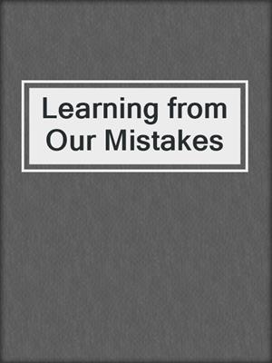 Learning from Our Mistakes