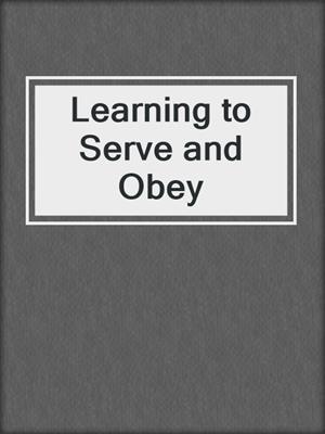 cover image of Learning to Serve and Obey