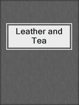 cover image of Leather and Tea
