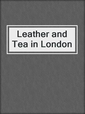 cover image of Leather and Tea in London