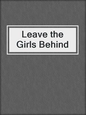 cover image of Leave the Girls Behind