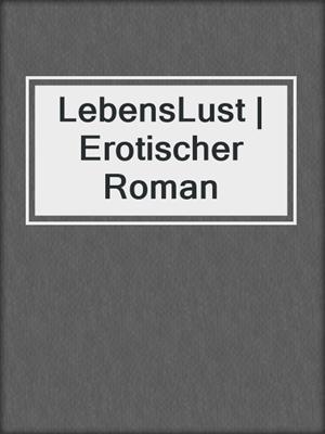 cover image of LebensLust | Erotischer Roman