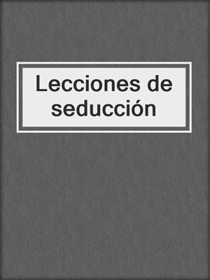 cover image of Lecciones de seducción