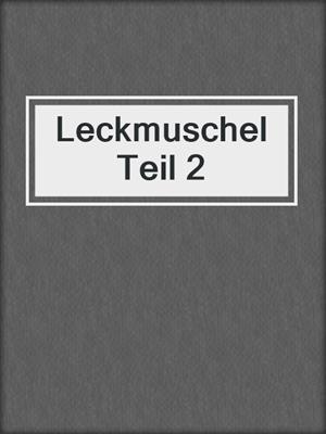 cover image of Leckmuschel Teil 2