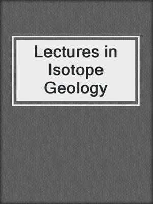 Lectures in Isotope Geology