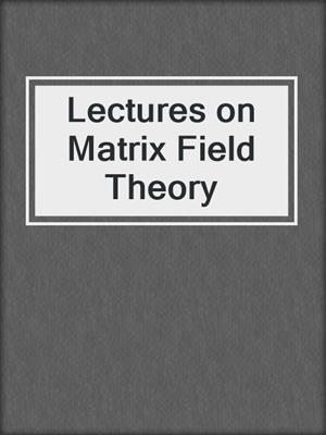 Lectures on Matrix Field Theory