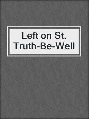 cover image of Left on St. Truth-Be-Well