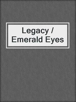 cover image of Legacy / Emerald Eyes