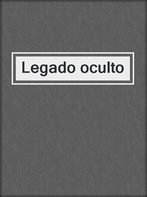 cover image of Legado oculto