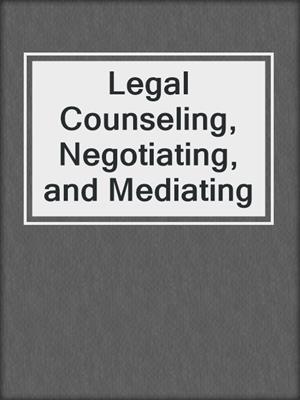 cover image of Legal Counseling, Negotiating, and Mediating