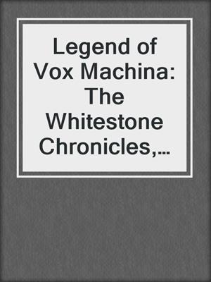 cover image of Legend of Vox Machina: The Whitestone Chronicles, Volume 1