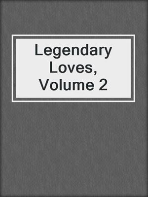 Legendary Loves, Volume 2