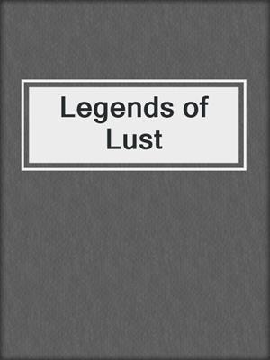 cover image of Legends of Lust