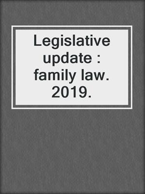 Legislative update : family law. 2019.