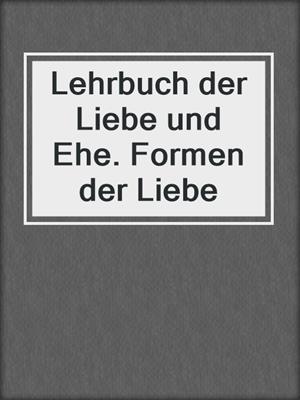 cover image of Lehrbuch der Liebe und Ehe. Formen der Liebe