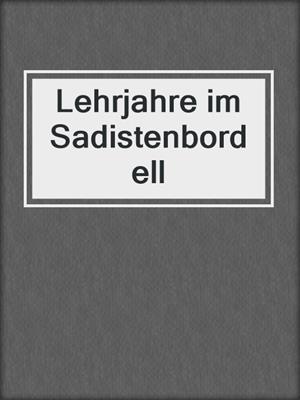 cover image of Lehrjahre im Sadistenbordell