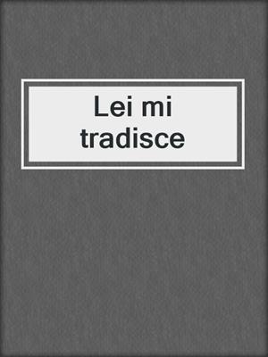 cover image of Lei mi tradisce
