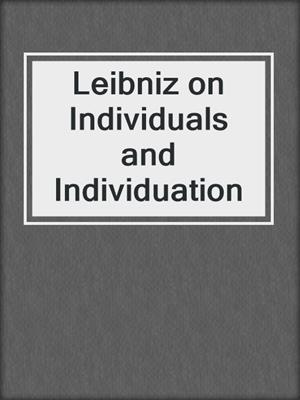 Leibniz on Individuals and Individuation