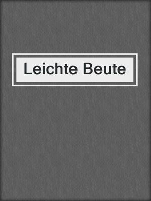 cover image of Leichte Beute