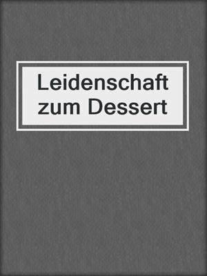 cover image of Leidenschaft zum Dessert