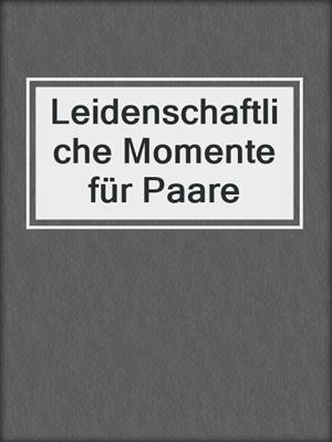 cover image of Leidenschaftliche Momente für Paare