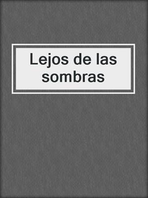cover image of Lejos de las sombras