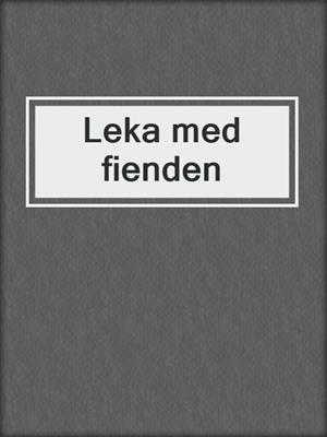 cover image of Leka med fienden