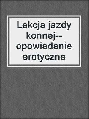 Lekcja jazdy konnej--opowiadanie erotyczne