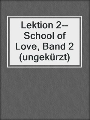 cover image of Lektion 2--School of Love, Band 2 (ungekürzt)