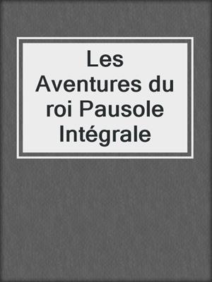 cover image of Les Aventures du roi Pausole Intégrale