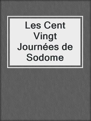 cover image of Les Cent Vingt Journées de Sodome
