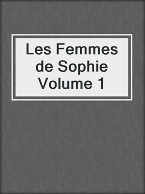 cover image of Les Femmes de Sophie Volume 1