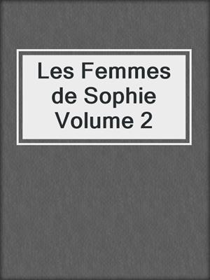 cover image of Les Femmes de Sophie Volume 2