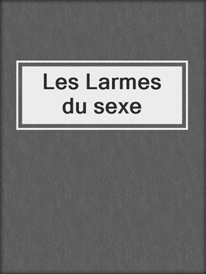 cover image of Les Larmes du sexe