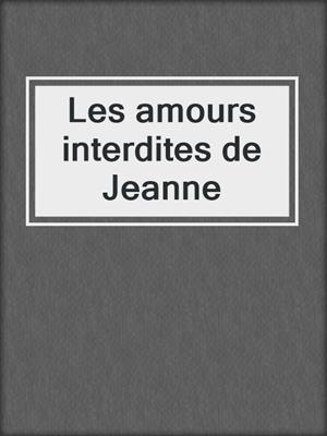 cover image of Les amours interdites de Jeanne