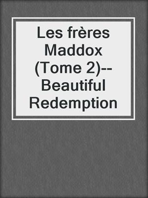 Les frères Maddox (Tome 2)--Beautiful Redemption