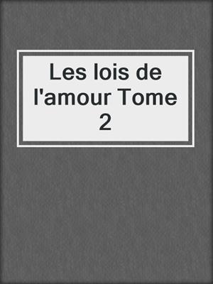 cover image of Les lois de l'amour Tome 2