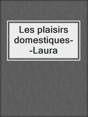 Les plaisirs domestiques--Laura