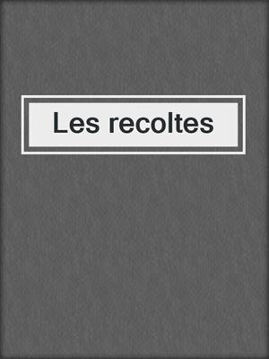 cover image of Les recoltes