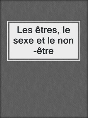 cover image of Les êtres, le sexe et le non-être