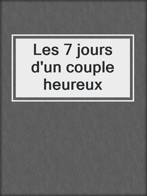 cover image of Les 7 jours d'un couple heureux