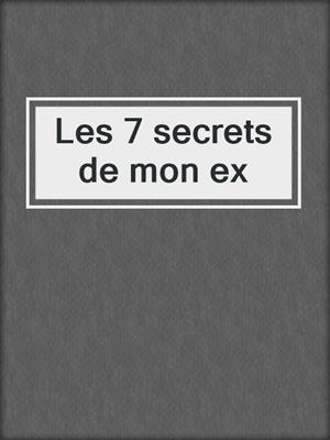 cover image of Les 7 secrets de mon ex