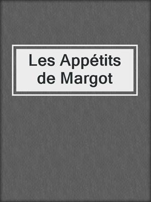 cover image of Les Appétits de Margot