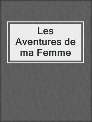 cover image of Les Aventures de ma Femme