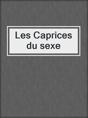 cover image of Les Caprices du sexe