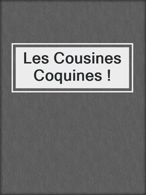 cover image of Les Cousines Coquines !