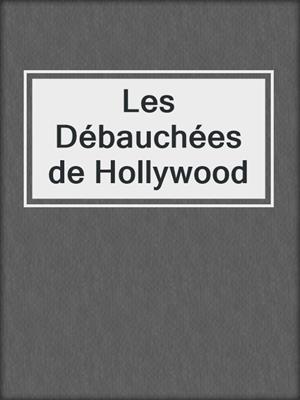 cover image of Les Débauchées de Hollywood